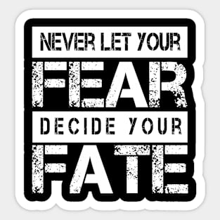 Never Let your Fear Decide your fate Sticker